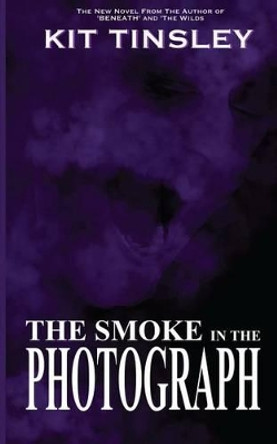 The Smoke in the Photograph Kit Tinsley 9781508984993