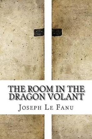 The Room In The Dragon Volant by J Sheridan Le Fanu
