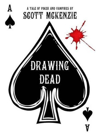 Drawing Dead: A Tale of Poker and Vampires Scott McKenzie 9780955855269