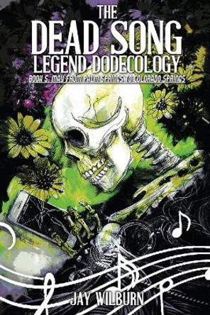 Dead Song Legend Dodecology Book 5: May Jay Wilburn 9781722448523