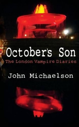 October's Son: The London Vampire Diaries John Michaelson 9780957338739