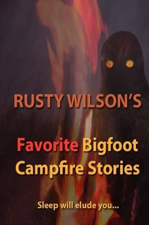 Rusty Wilson's Favorite Bigfoot Campfire Stories Rusty Wilson 9780965596121