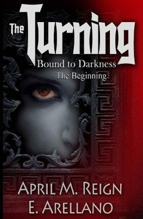 Bound to Darkness: The Beginning E Arellano 9781544076706