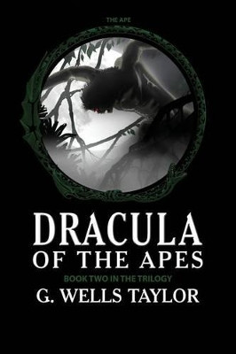 The Ape: Dracula of the Apes Book 2 G Wells Taylor 9781511661133