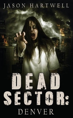 Dead Sector: Denver Anthony Walsh 9781535589253
