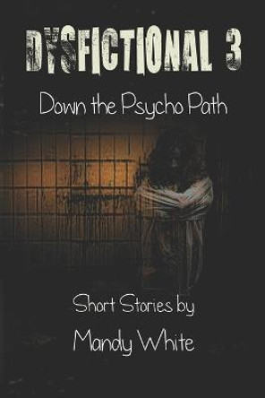Dysfictional 3: Down the Psycho Path Mandy White 9781731369307