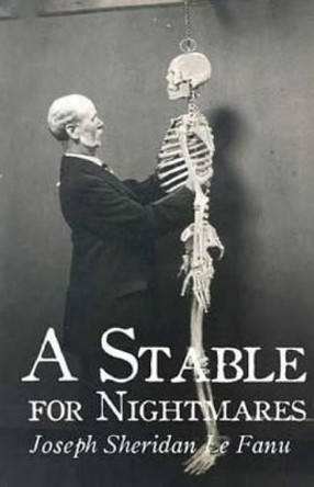 A Stable for Nightmares Joseph Sheridan Le Fanu 9781511914864