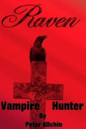 Raven: Vampire Hunter Peter Allchin 9781511936347