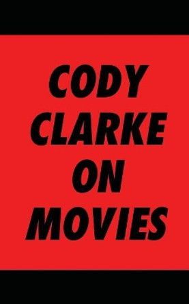 Cody Clarke On Movies Cody Clarke 9781727381788