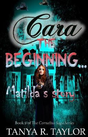 Cara: The Beginning - MATILDA'S STORY Tanya R Taylor 9781727429213