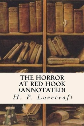 The Horror at Red Hook (annotated) H P Lovecraft 9781522987703