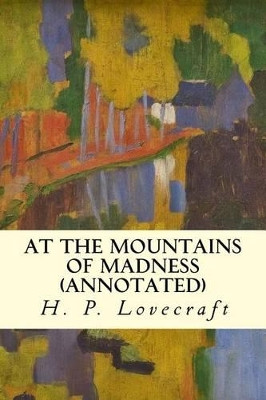 At the Mountains of Madness (annotated) by H P Lovecraft