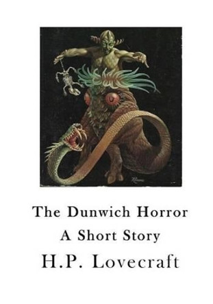 The Dunwich Horror: A Short Story H P Lovecraft 9781523249336