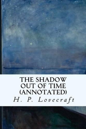The Shadow Out of Time (annotated) by H P Lovecraft The Shadow Out of Time (annotated) by H P Lovecraft
