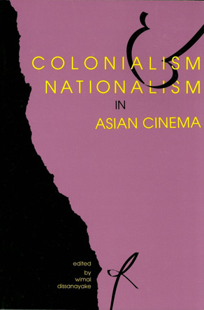 Colonialism and Nationalism in Asian Cinema Wimal Dissanayake 9780253208958