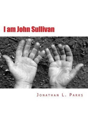 I am John Sullivan by Jonathan L Parks