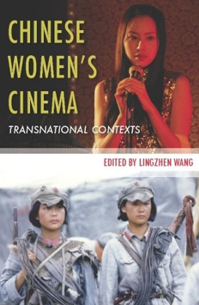 Chinese Women's Cinema: Transnational Contexts Lingzhen Wang 9780231156745