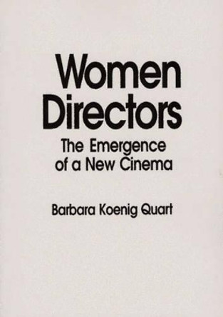 Women Directors: The Emergence of a New Cinema Barbara Quart 9780275934774