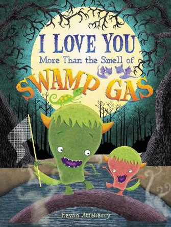 I Love You More Than the Smell of Swamp Gas Kevan Atteberry 9780062408716