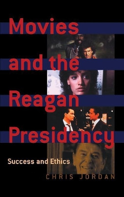 Movies and the Reagan Presidency by Chris Jordan