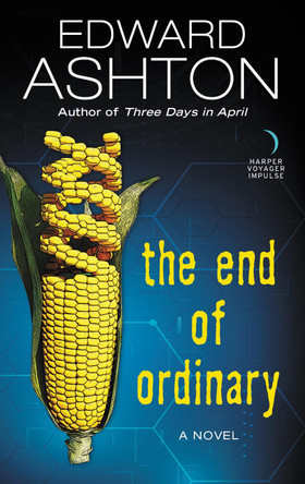 The End of Ordinary by Edward Ashton The End of Ordinary by Edward Ashton