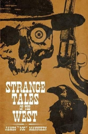 Strange Tales of the West by James Doc Manniken