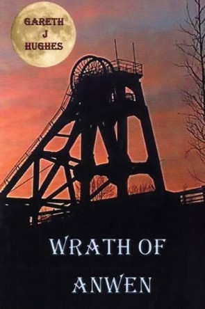 Wrath of Anwen: A village Cursed Gareth J Hughes 9781480102064