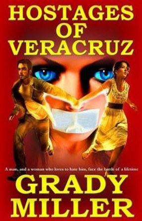 The Hostages of Veracruz Grady Miller 9781499545326