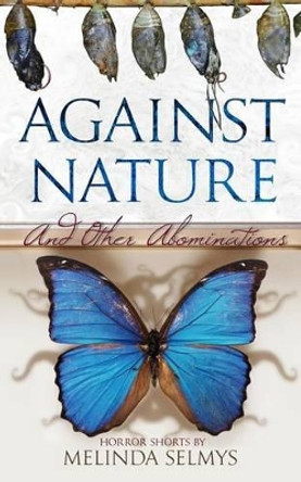 Against Nature: and other abominations Melinda Selmys 9780991909896