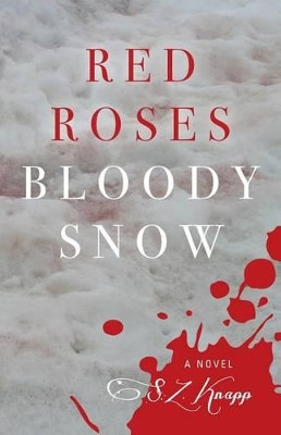 Red Roses, Bloody Snow by S Z Knapp