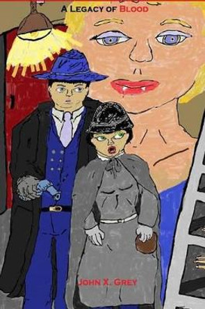 A Legacy of Blood: Jack Petrov - Private Investigator/Vampire Hunter John X Grey 9781466308152