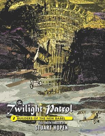 The Twilight Patrol #7: Builders of the New Babel Stuart Hopen 9781075654718