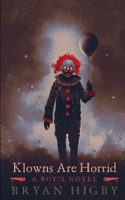 Klowns Are Horrid by Bryan Higby