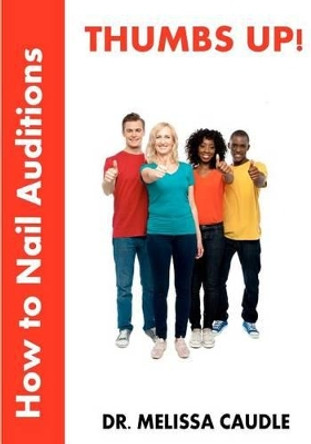 Thumbs Up! How to Nail Auditions Melissa Caudle 9781481155595