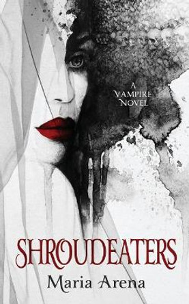 Shroudeaters: A Vampire Novel Maria Arena 9780992547974