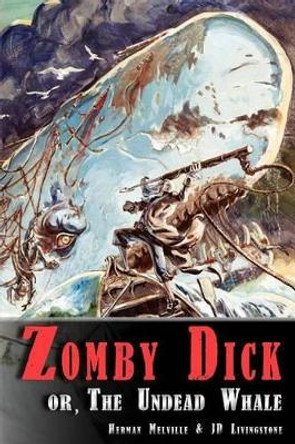 Zomby Dick, or The Undead Whale by Herman Melville