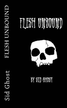 Flesh Unbound Sid Ghost 9781496096920