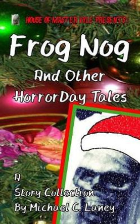 Frog Nog And Other HorrorDay Tales Michael C Laney 9781502406262