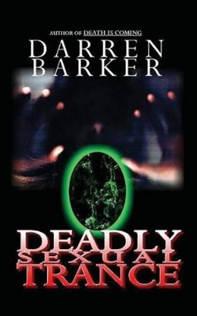 Deadly Sexual Trance Darren Barker 9781502417602