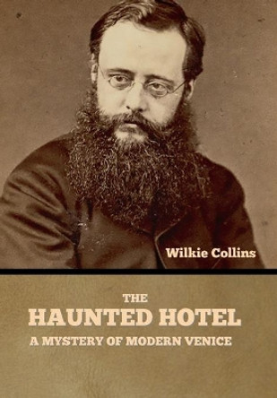 The Haunted Hotel: A Mystery of Modern Venice Wilkie Collins 9781636375830