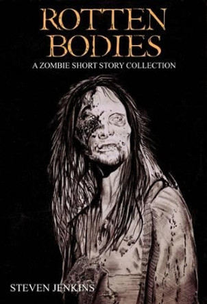 Rotten Bodies: A Collection Zombie Short Stories 9780993283611