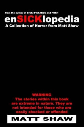 EnSICKlopedia: A Collection of Horror from Matt Shaw Matt Shaw 9781503335868