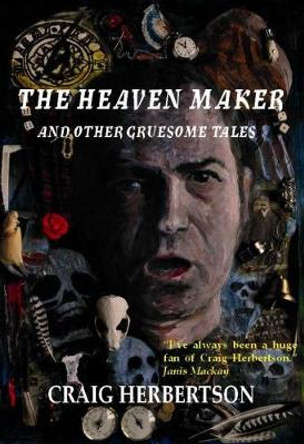 The Heaven Maker and Other Gruesome Tales Janis Mackay 9780993288821