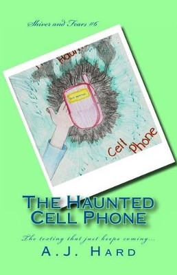 The Haunted Cell Phone by A J Hard