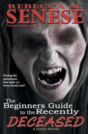 The Beginners Guide the Recently Deceased: A Horror Novella Rebecca M Senese 9781479287611