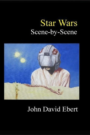 Star Wars Scene-by-Scene John David Ebert 9781514680575