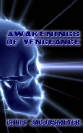 Awakenings Of Vengeance Chris Jacobsmeyer 9781456556228