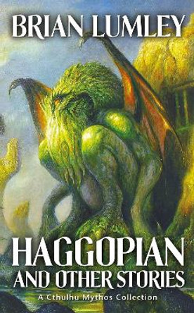 Haggopian and Other Stories: A Cthulhu Mythos Collection Brian Lumley 9781844166794