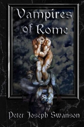 Vampires of Rome Peter Joseph Swanson 9781492171850