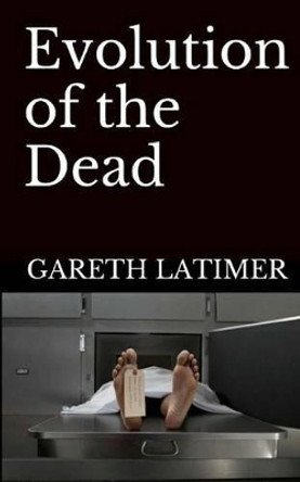 Evolution of the Dead Gareth Latimer 9781505263794